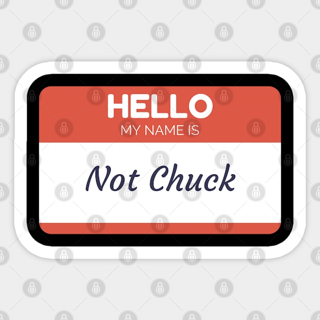 Funny name shirts funny gift ideas hello my name is Not Chuck Sticker by giftideas